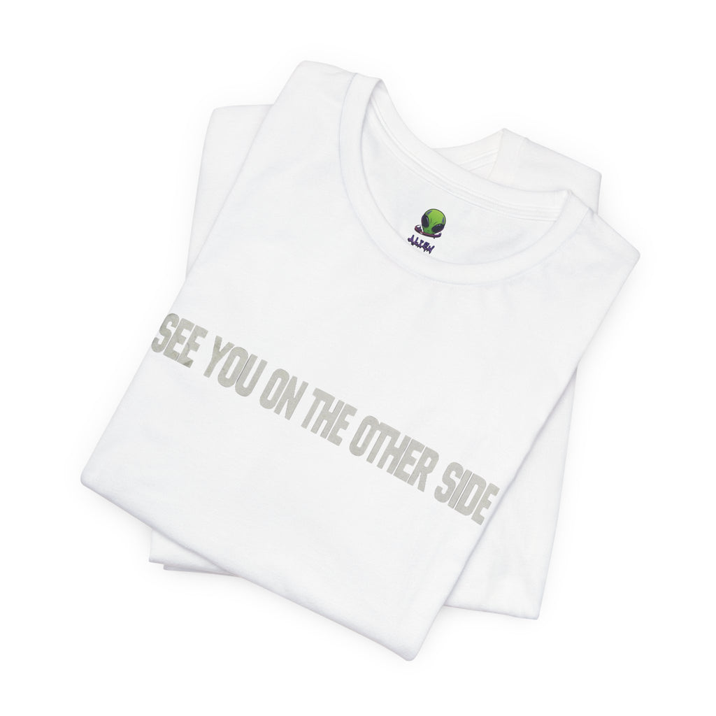 See You On The Other Side Tee — Minimal White Graphic T-Shirt